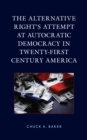 Image for The Alternative Right&#39;s Attempt at Autocratic Democracy in Twenty-First Century America