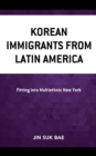 Image for Korean immigrants from Latin America: fitting into multiethnic New York