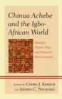 Image for Chinua Achebe and the Igbo-African world  : between fiction, fact, and historical representation