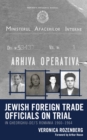 Image for Jewish Foreign Trade Officials on Trial: In Gheorghiu-Dej&#39;s Romania 1960-1964