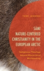 Image for Sámi Nature-Centered Christianity in the European Arctic: Indigenous Theology Beyond Hierarchical Worldmaking
