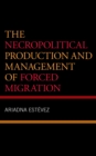 Image for The necropolitical production and management of forced migration