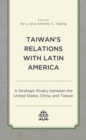 Image for Taiwan&#39;s Relations With Latin America: A Strategic Rivalry Between the United States, China, and Taiwan