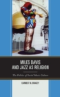 Image for Miles Davis, and jazz as religion  : the politics of social music culture