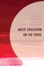 Image for Music Education on the Verge: Stories of Pandemic Teaching and Transformative Change