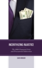 Image for Incentivizing injustice  : the 2008 financial crisis and prosecutorial indiscretion