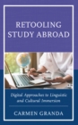 Image for Retooling Study Abroad: Digital Approaches to Linguistic and Cultural Immersion