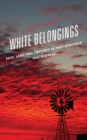 Image for White Belongings: Race, Land, and Property in Post-Apartheid South Africa
