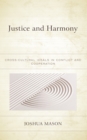 Image for Justice and harmony  : cross-cultural ideals in conflict and cooperation