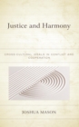 Image for Justice and harmony: cross-cultural ideals in conflict and cooperation