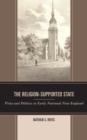 Image for The religion-supported state  : piety and politics in early national New England