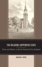 Image for The Religion-Supported State: Piety and Politics in Early National New England
