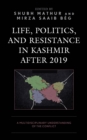 Image for Life, politics, and resistance in Kashmir after 2019  : a multidisciplinary understanding of the conflict