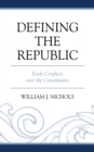 Image for Defining the Republic: Early Conflicts Over the Constitution