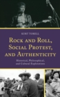 Image for Rock and roll, social protest, and authenticity: historical, philosophical, and cultural explorations