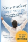 Image for Non-Smoker - there you go! : A psychological program and a hypnosis