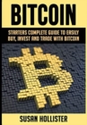 Image for Bitcoin : Starters Complete Guide to Easily Buy, Invest and Trade with Bitcoin