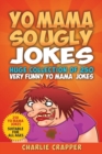 Image for Yo Mama So Ugly Jokes : 250 Of The Funniest Yo Mama Ugly Jokes Ever