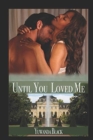 Image for Until You Loved Me : An Interracial, Billionaire Romance