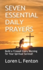 Image for Seven Essential Daily Prayers : Build a Firewall Every Morning for Your Spiritual Survival