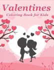 Image for Valentines Coloring Book for Kids : Happy Valentines Day Gifts for Kids, Toddlers, Children, Him, Her, Boyfriend, Girlfriend, Friends and More