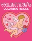 Image for Valentine&#39;s Coloring Books : Happy Valentines Day Gifts for Toddlers, Kids, Children, Him, Her, Boyfriend, Girlfriend, Friends and More
