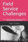 Image for Field Service Challenges : For The Field Service Engineer, Field Service Technician, and Customer Service Representative