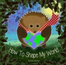 Image for How To Shape My World