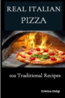 Image for The Real Italian Pizza : 102 Traditional Italian Pizza