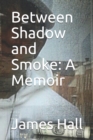Image for Between Shadow and Smoke : A Memoir