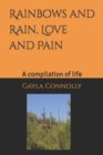 Image for Rainbows, and Rain, Love, and pain. : A compilation of life