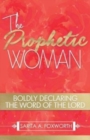Image for The Prophetic Woman : Boldly Declaring the Word of the Lord