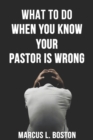 Image for What To Do When You Know Your Pastor Is Wrong