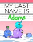 Image for My Last Name is Adams : Personalized Primary Name Tracing Workbook for Kids Learning How to Write Their Last Name, Practice Paper with 1 Ruling Designed for Children in Preschool and Kindergarten