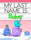 Image for My Last Name is Baker : Personalized Primary Name Tracing Workbook for Kids Learning How to Write Their Last Name, Practice Paper with 1 Ruling Designed for Children in Preschool and Kindergarten