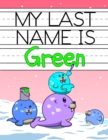 Image for My Last Name is Green : Personalized Primary Name Tracing Workbook for Kids Learning How to Write Their Last Name, Practice Paper with 1 Ruling Designed for Children in Preschool and Kindergarten