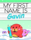 Image for My First Name is Gavin : Personalized Primary Name Tracing Workbook for Kids Learning How to Write Their First Name, Practice Paper with 1 Ruling Designed for Children in Preschool and Kindergarten