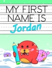 Image for My First Name is Jordan : Personalized Primary Name Tracing Workbook for Kids Learning How to Write Their First Name, Practice Paper with 1 Ruling Designed for Children in Preschool and Kindergarten
