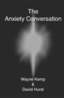 Image for The Anxiety Conversation : How to live the life you were meant to live - and become the person you&#39;re supposed to be