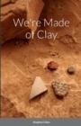 Image for We&#39;re Made of Clay