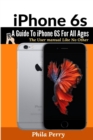 Image for iPhone 6s: A Guide To iPhone 6S for All Ages: The User Manual like No Other