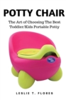 Image for Potty Chair: The Art of Choosing The Best Toddler/Kids Portable Potty