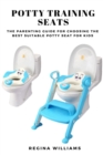 Image for Potty Training Seats: The Parenting Guide for Choosing the Best Suitable Potty Seat for Kids