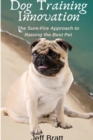 Image for Dog Training Innovation: The Sure-Fire Approach to Raising the Best Pet