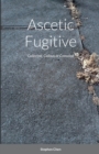 Image for Ascetic Fugitive : Collected, Callous or Consoled