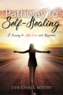 Image for Pathway To Self-Healing: A Journey to Self-Love and Happiness