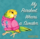 Image for My Parakeet Wears a Sweater