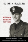 Image for To Be a Soldier: Military Memoirs 1927-1960
