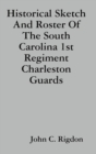 Image for Historical Sketch And Roster Of The South Carolina 1st Regiment Charleston Guards