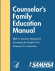 Image for Counselor’s Family Education Manual - Matrix Intensive Outpatient Treatment for People With Stimulant Use Disorders